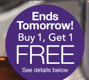 Ends Tomorrow! Buy 1, Get 1 FREE