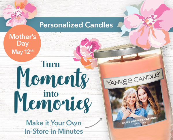 Personalized Candles for Mother's Day, May 12th. Make it your own in-store in minutes.