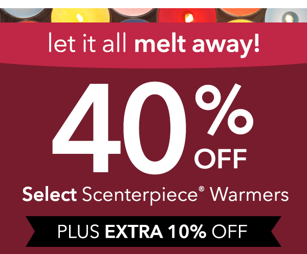 40% Off Select Scenterpiece® Warmers