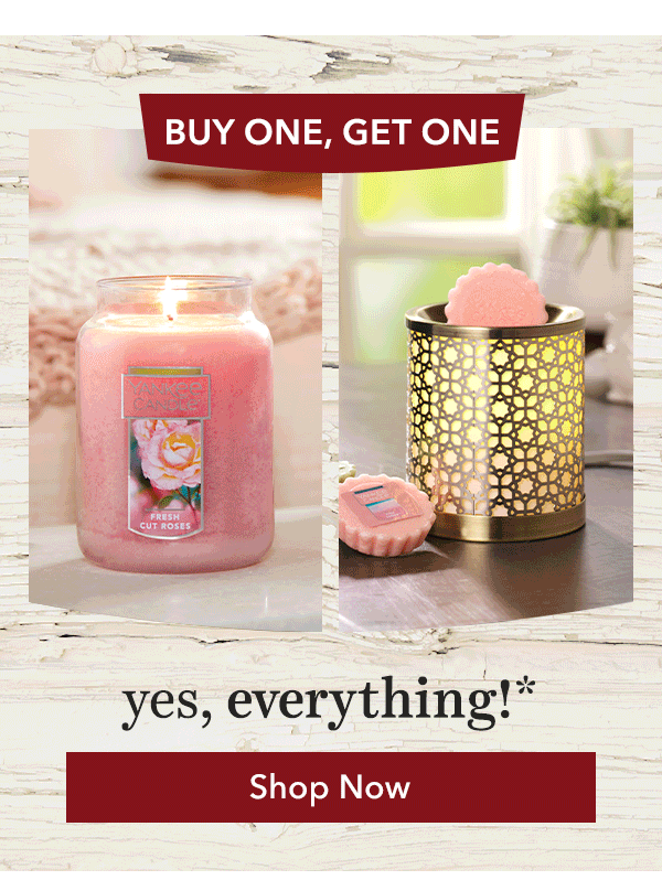 Buy 1, Get 1 FREE - on everything!*