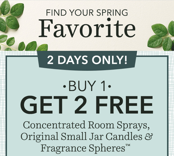 Buy 1, Get 2 FREE - Room Sprays, Fragrance Spheres� & Original Small Jar Candles