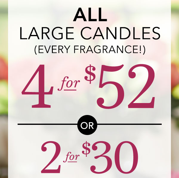 All Large Candles 4 for $52 or 2 for $30