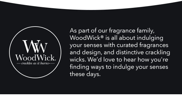 WoodWick® - crackles as it burns� 