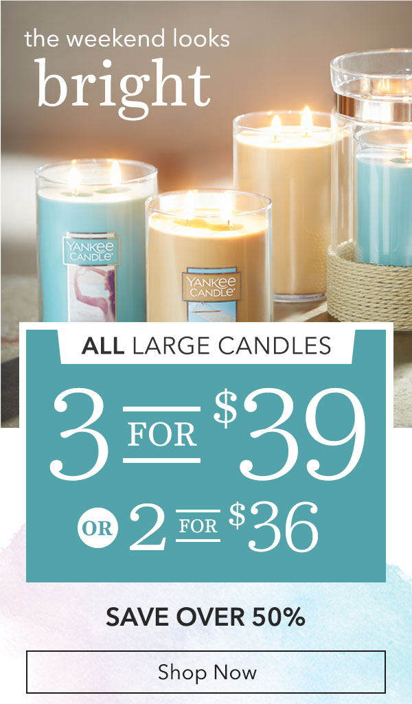 3 for $39 or 2 for $36ALL Large Classic Jar & Tumbler Candles