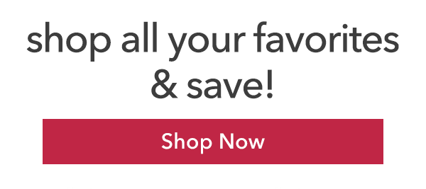 Shop all your favorites and save!