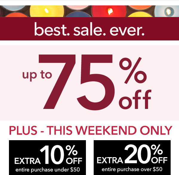 Best. Sale. Ever. Now Over 75% Off Select Merchandise - Plus, Extra Savings This Weekend!