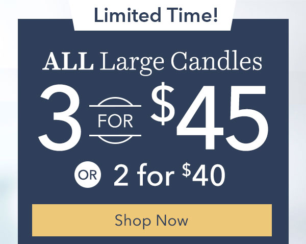 All Large Candles 3 for $45!