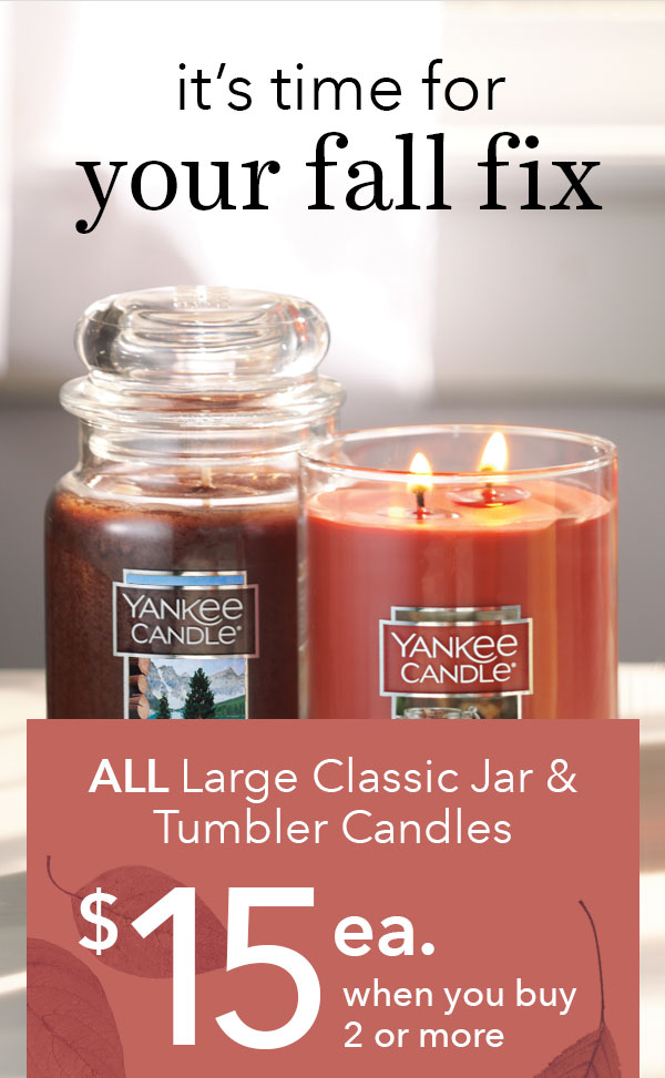 $15 each when you buy 2 or more - ALL Large Classic Jar & Tumbler Candles