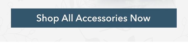 Shop All Accessories Now