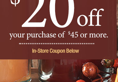 $20 off your purchase of $45 or more. Find a Store Near You!