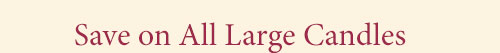 Save on All Large Candles